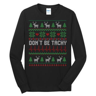 DonT Be Tachy Cardiac Nurse Ugly Christmas Cardiac Icu Xmas Gift Tall Long Sleeve T-Shirt