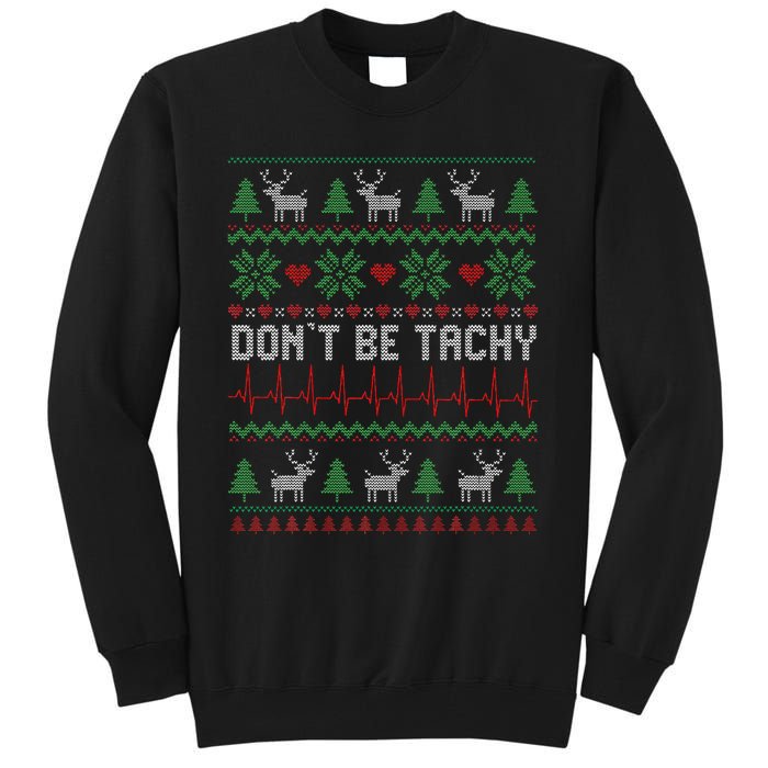 DonT Be Tachy Cardiac Nurse Ugly Christmas Cardiac Icu Xmas Gift Tall Sweatshirt