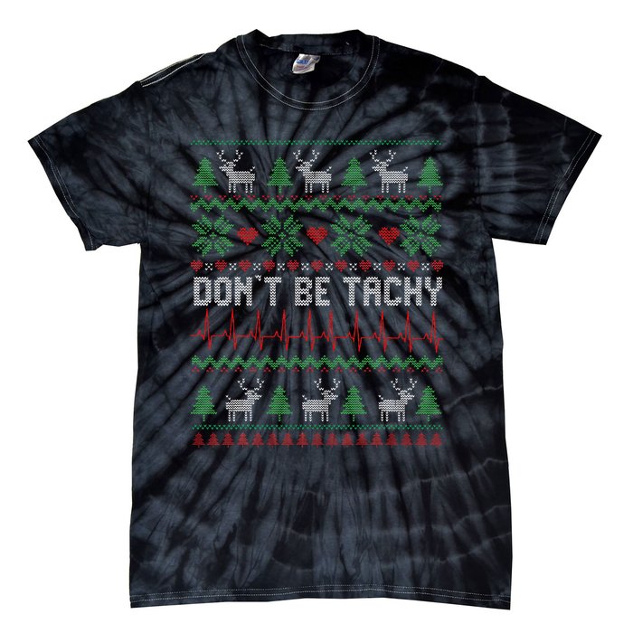 DonT Be Tachy Cardiac Nurse Ugly Christmas Cardiac Icu Xmas Gift Tie-Dye T-Shirt