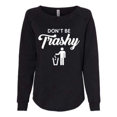 Don't Be Trashy Recycle Earth Day Recycling Trash Awareness Gift Womens California Wash Sweatshirt