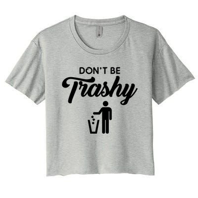 Don't Be Trashy Recycle Earth Day Recycling Trash Awareness Gift Women's Crop Top Tee