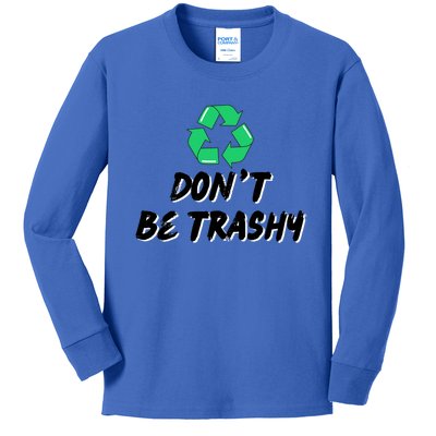 Don't Be Trashy Recycle Recycling Go Green Cool Gift Kids Long Sleeve Shirt