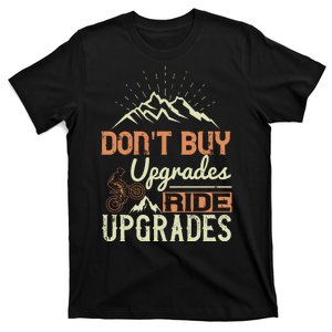 Don't Buy Upgrades Ride Upgrades Mountain Biking T-Shirt