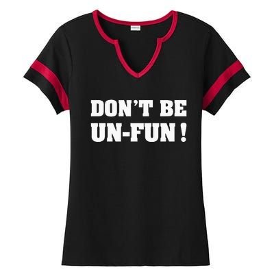 Don't Be Un-Fun! Motivational Positive Message Funny Saying Ladies Halftime Notch Neck Tee