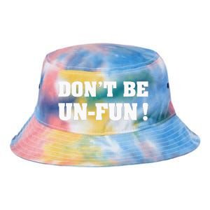 Don't Be Un-Fun! Motivational Positive Message Funny Saying Tie Dye Newport Bucket Hat