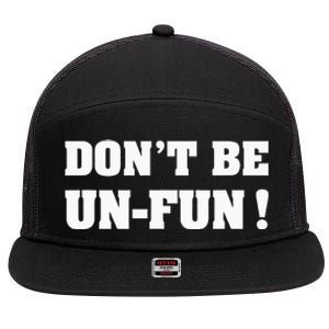 Don't Be Un-Fun! Motivational Positive Message Funny Saying 7 Panel Mesh Trucker Snapback Hat