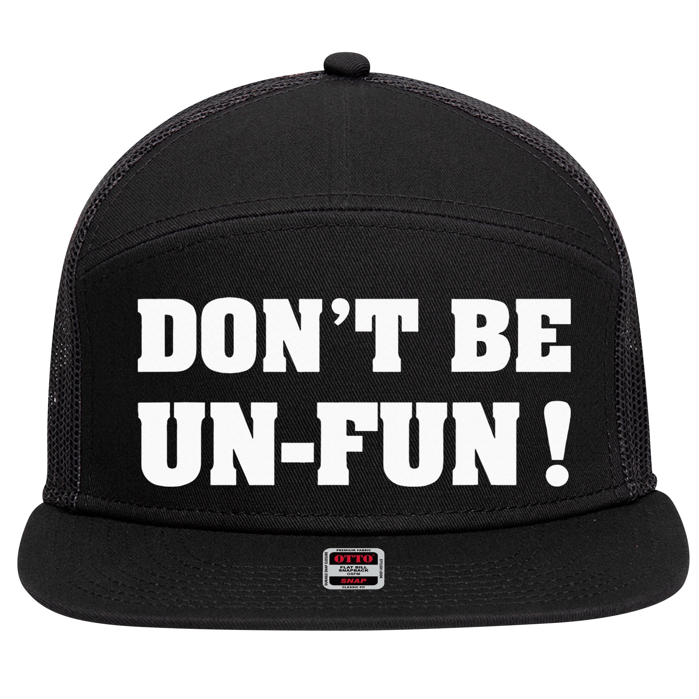 Don't Be Un-Fun! Motivational Positive Message Funny Saying 7 Panel Mesh Trucker Snapback Hat