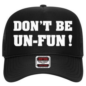 Don't Be Un-Fun! Motivational Positive Message Funny Saying High Crown Mesh Back Trucker Hat