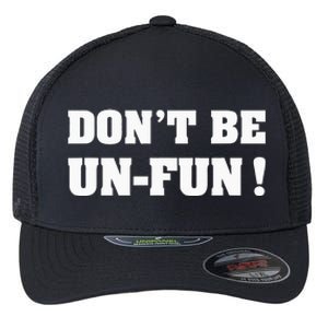 Don't Be Un-Fun! Motivational Positive Message Funny Saying Flexfit Unipanel Trucker Cap