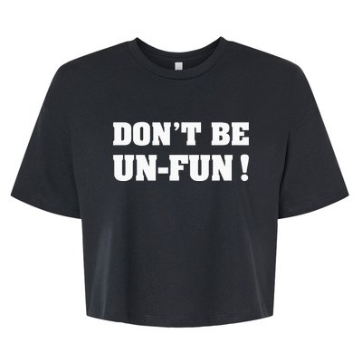 Don't Be Un-Fun! Motivational Positive Message Funny Saying Bella+Canvas Jersey Crop Tee