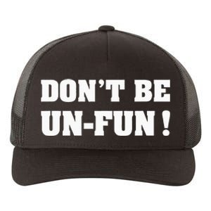 Don't Be Un-Fun! Motivational Positive Message Funny Saying Yupoong Adult 5-Panel Trucker Hat