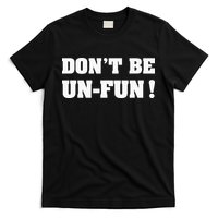 Don't Be Un-Fun! Motivational Positive Message Funny Saying T-Shirt