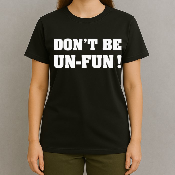 Don't Be Un-Fun! Motivational Positive Message Funny Saying T-Shirt