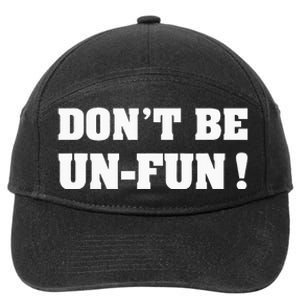 Don't Be Un-Fun! Motivational Positive Message Funny Saying 7-Panel Snapback Hat