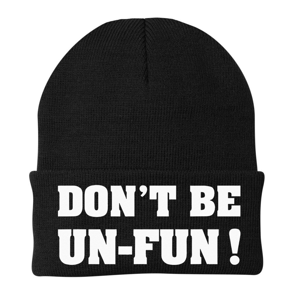 Don't Be Un-Fun! Motivational Positive Message Funny Saying Beanie