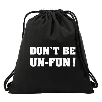 Don't Be Un-Fun! Motivational Positive Message Funny Saying Drawstring Bag
