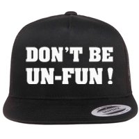 Don't Be Un-Fun! Motivational Positive Message Funny Saying Flat Bill Trucker Hat