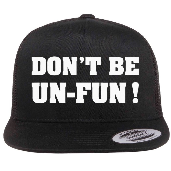 Don't Be Un-Fun! Motivational Positive Message Funny Saying Flat Bill Trucker Hat