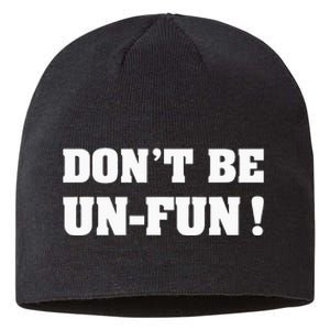 Don't Be Un-Fun! Motivational Positive Message Funny Saying Sustainable Beanie