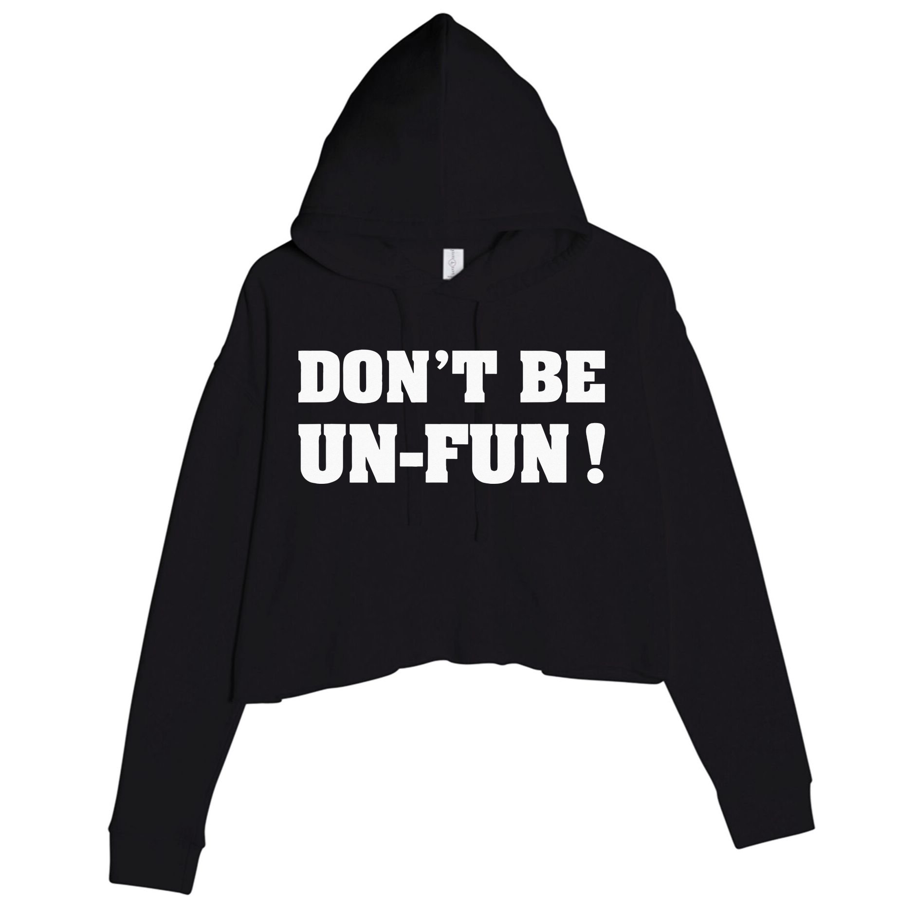 Don't Be Un-Fun! Motivational Positive Message Funny Saying Crop Fleece Hoodie