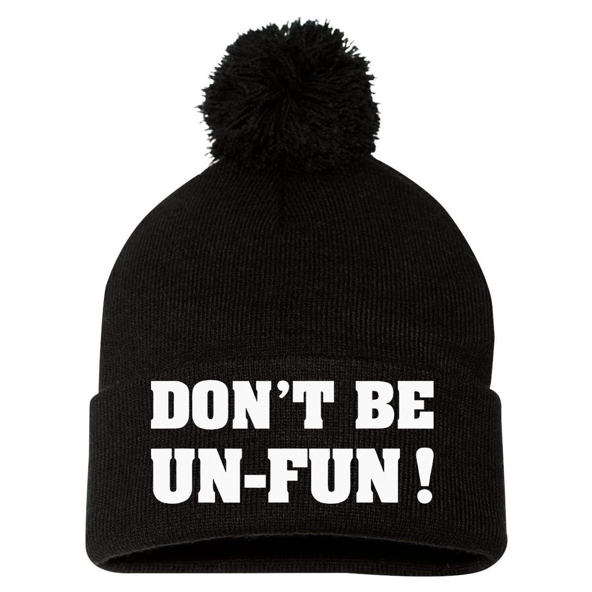Don't Be Un-Fun! Motivational Positive Message Funny Saying Pom Pom 12in Knit Beanie