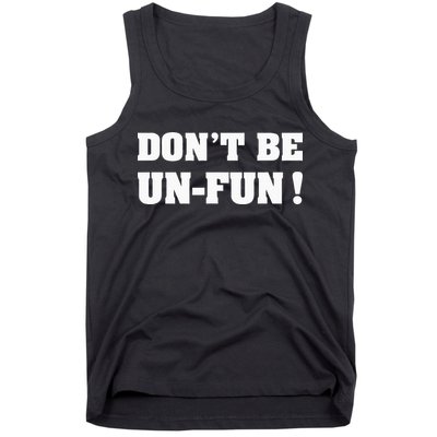 Don't Be Un-Fun! Motivational Positive Message Funny Saying Tank Top