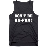 Don't Be Un-Fun! Motivational Positive Message Funny Saying Tank Top