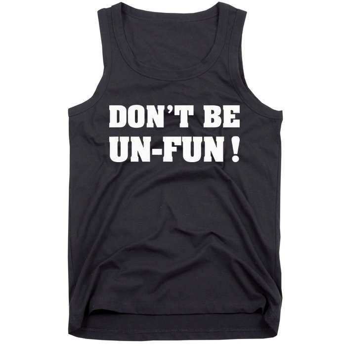 Don't Be Un-Fun! Motivational Positive Message Funny Saying Tank Top