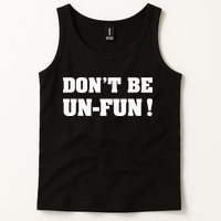 Don't Be Un-Fun! Motivational Positive Message Funny Saying Tank Top
