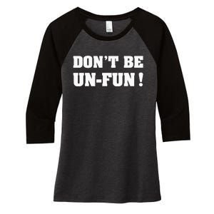 Don't Be Un-Fun! Motivational Positive Message Funny Saying Women's Tri-Blend 3/4-Sleeve Raglan Shirt