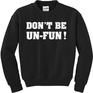 Don't Be Un-Fun! Motivational Positive Message Funny Saying Kids Sweatshirt