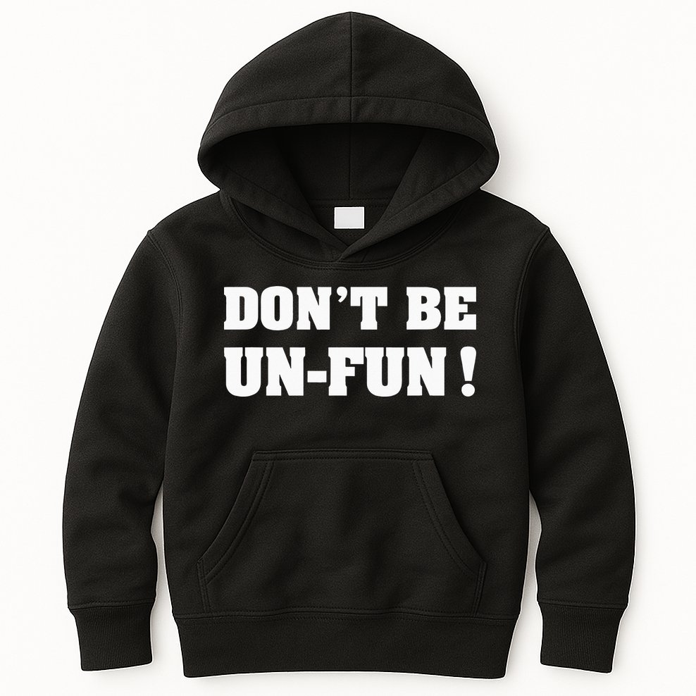 Don't Be Un-Fun! Motivational Positive Message Funny Saying Kids Hoodie