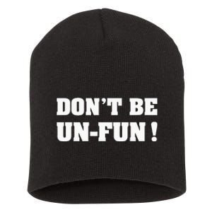 Don't Be Un-Fun! Motivational Positive Message Funny Saying Short Acrylic Beanie