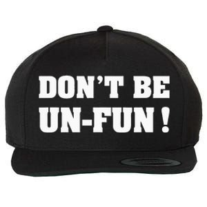 Don't Be Un-Fun! Motivational Positive Message Funny Saying Wool Snapback Cap