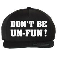 Don't Be Un-Fun! Motivational Positive Message Funny Saying Wool Snapback Cap