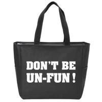 Don't Be Un-Fun! Motivational Positive Message Funny Saying Zip Tote Bag