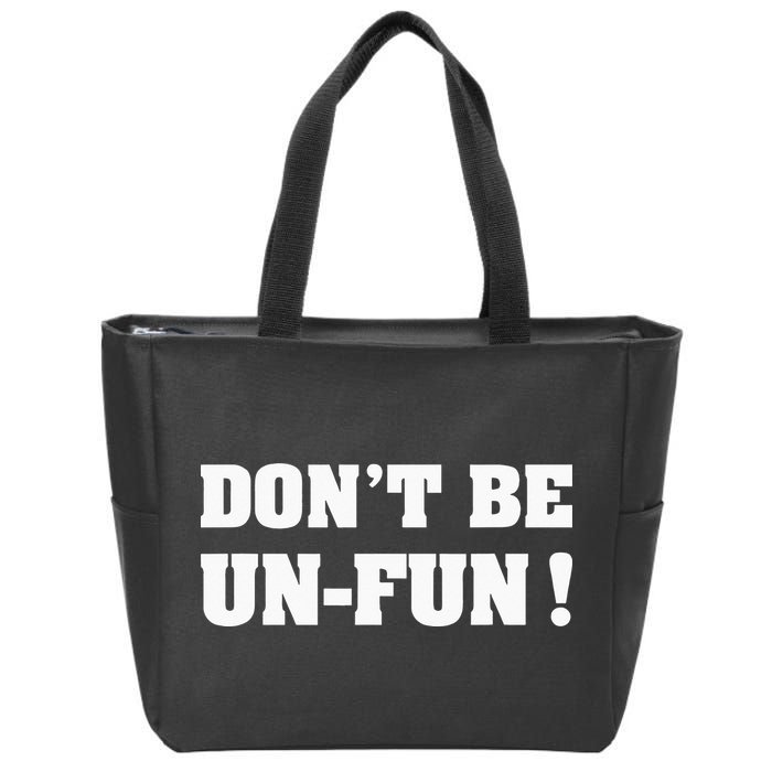 Don't Be Un-Fun! Motivational Positive Message Funny Saying Zip Tote Bag