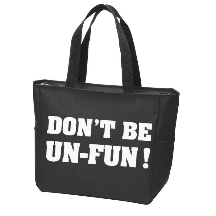 Don't Be Un-Fun! Motivational Positive Message Funny Saying Zip Tote Bag