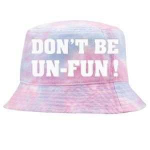 Don't Be Un-Fun! Motivational Positive Message Funny Saying Tie-Dyed Bucket Hat