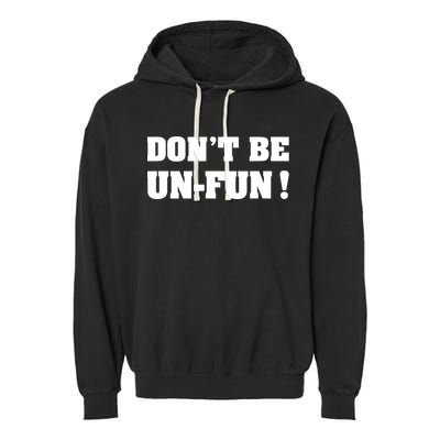 Don't Be UnFun! Motivational Positive Message Funny Saying Garment-Dyed Fleece Hoodie