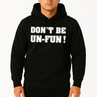 Don't Be UnFun! Motivational Positive Message Funny Saying Hoodie