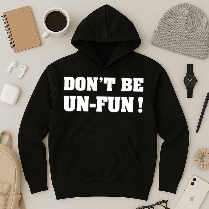 Don't Be UnFun! Motivational Positive Message Funny Saying Hoodie