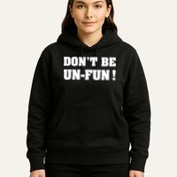 Don't Be UnFun! Motivational Positive Message Funny Saying Hoodie
