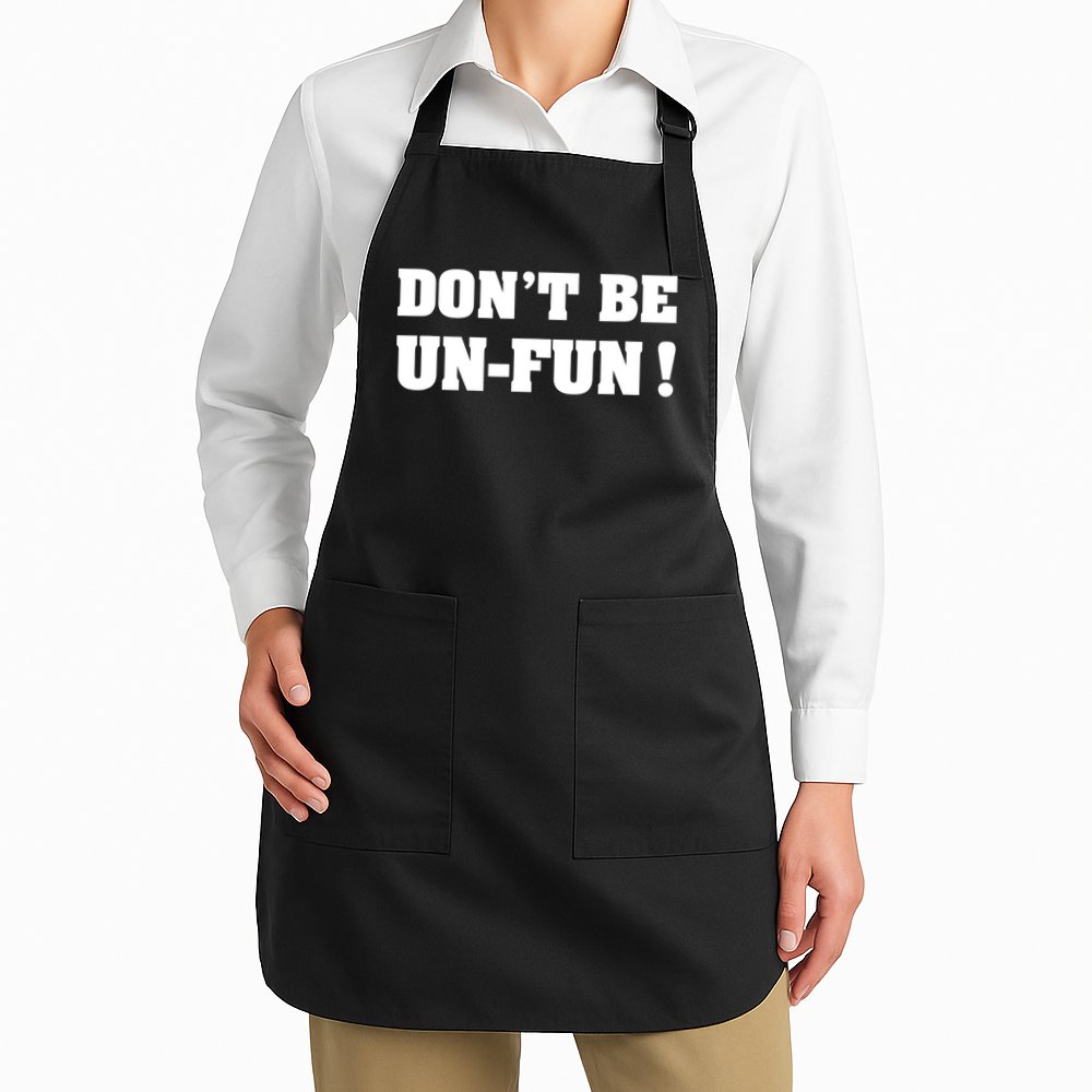 Don't Be UnFun! Motivational Positive Message Funny Saying Apron