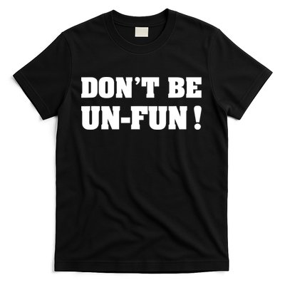 Don't Be UnFun! Motivational Positive Message Funny Saying T-Shirt