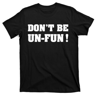 Don't Be UnFun! Motivational Positive Message Funny Saying T-Shirt