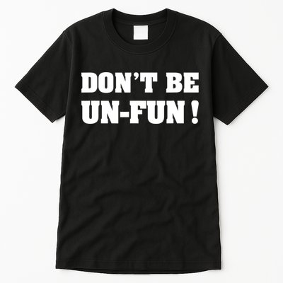 Don't Be UnFun! Motivational Positive Message Funny Saying Tall T-Shirt