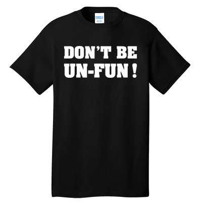 Don't Be UnFun! Motivational Positive Message Funny Saying Tall T-Shirt