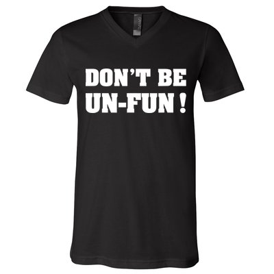 Don't Be UnFun! Motivational Positive Message Funny Saying V-Neck T-Shirt