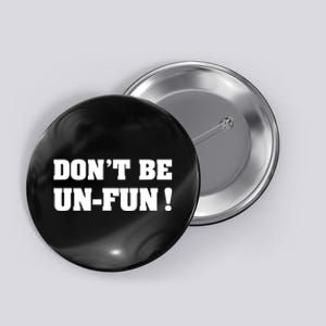 Don't Be UnFun! Motivational Positive Message Funny Saying Button